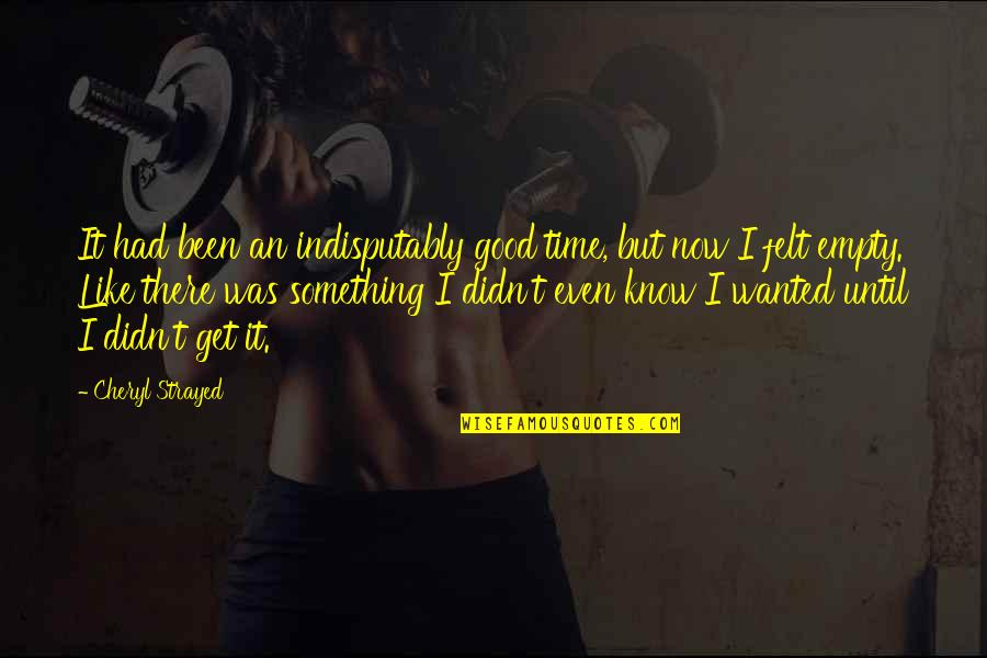 Lintasan Parabola Quotes By Cheryl Strayed: It had been an indisputably good time, but