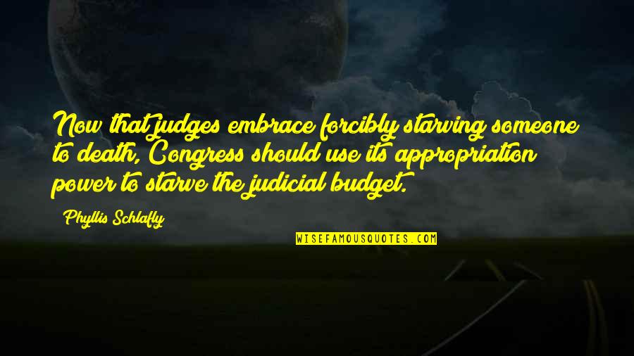 Lintasan Parabola Quotes By Phyllis Schlafly: Now that judges embrace forcibly starving someone to
