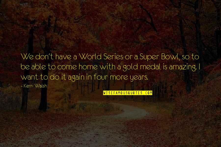 Lintegrity Quotes By Kerri Walsh: We don't have a World Series or a Lintegrity Quotes By Kerri Walsh: We don't have a World Series or a