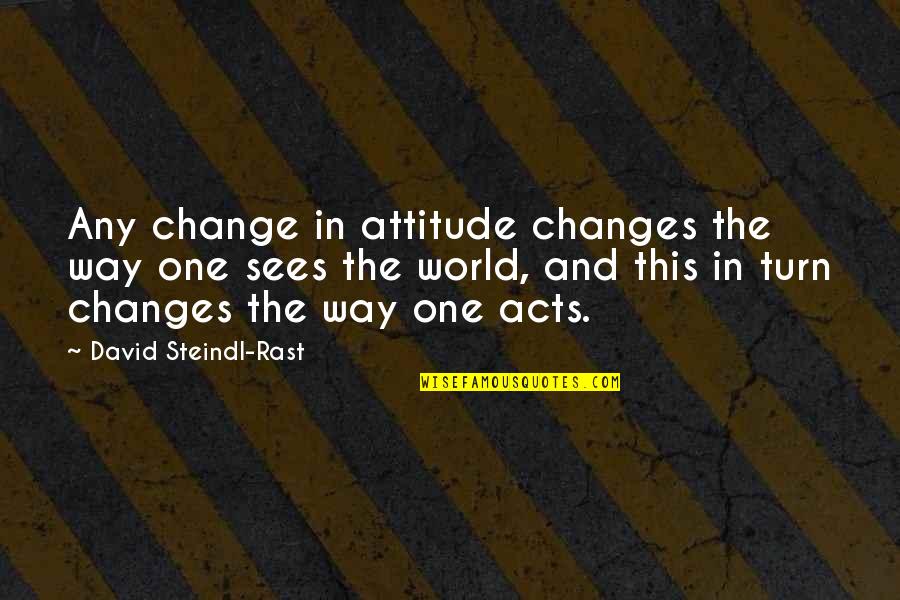 Lintels For Sale Quotes By David Steindl-Rast: Any change in attitude changes the way one Lintels For Sale Quotes By David Steindl-Rast: Any change in attitude changes the way one
