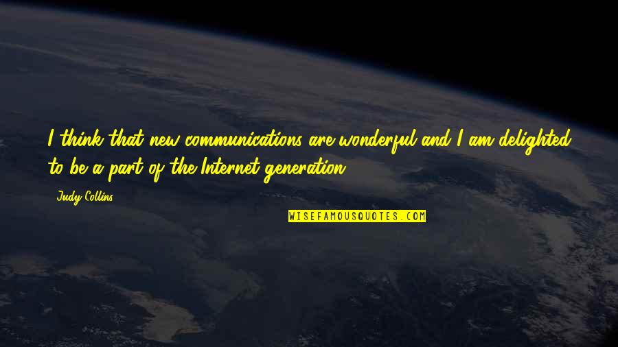 Linterna Verde Quotes By Judy Collins: I think that new communications are wonderful and