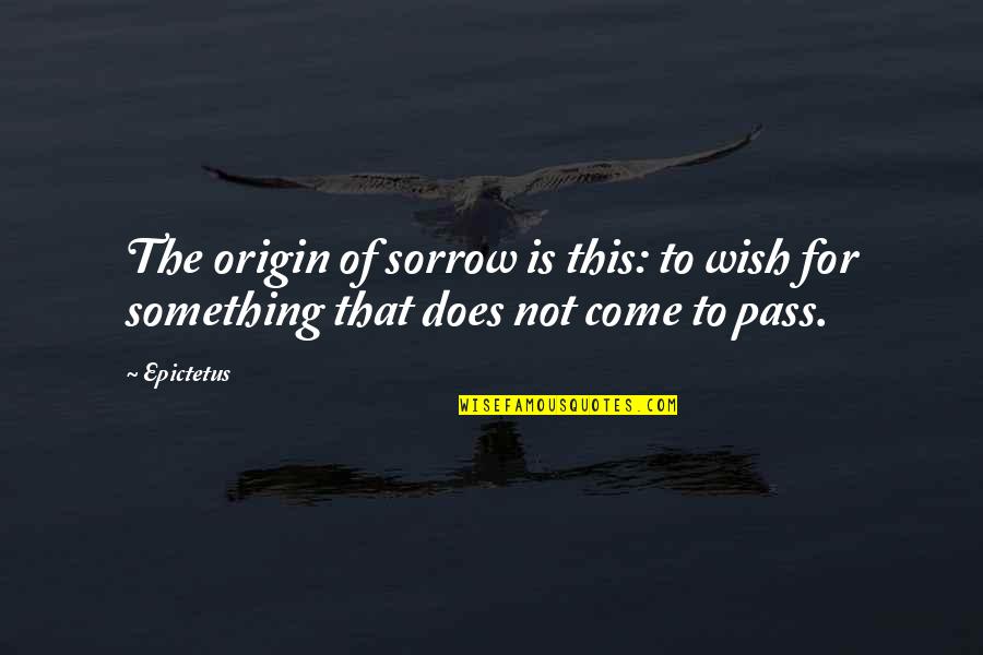 Linters Cz Quotes By Epictetus: The origin of sorrow is this: to wish
