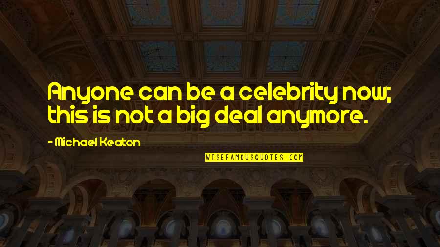 Linton Quotes By Michael Keaton: Anyone can be a celebrity now; this is