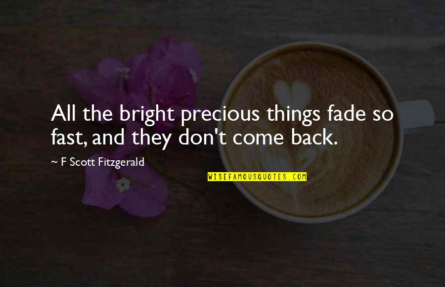 Lintons Kenya Quotes By F Scott Fitzgerald: All the bright precious things fade so fast,