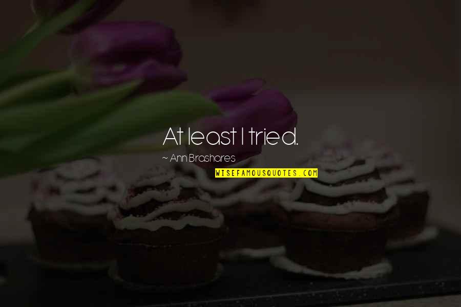 Lintott Associates Quotes By Ann Brashares: At least I tried. Lintott Associates Quotes By Ann Brashares: At least I tried.