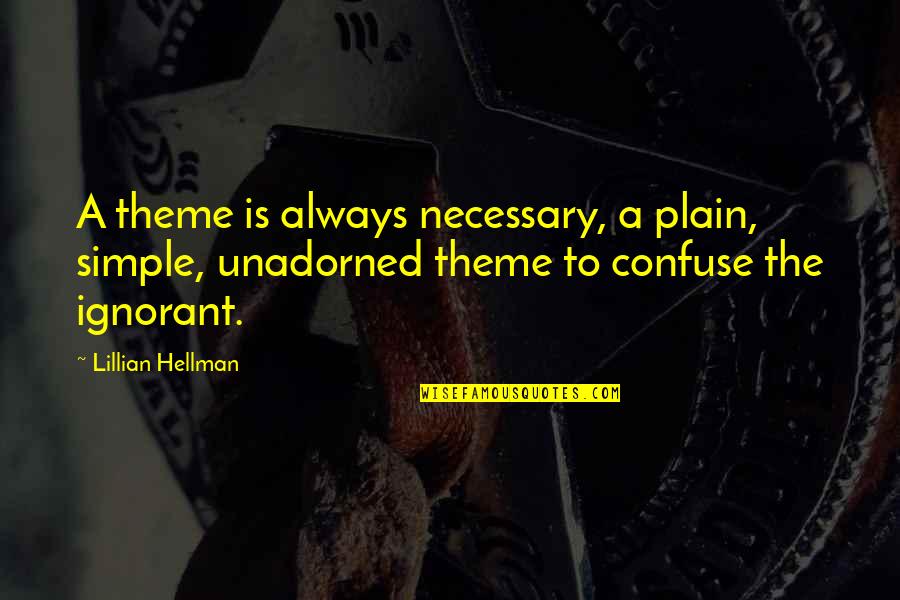 Lintott Quotes By Lillian Hellman: A theme is always necessary, a plain, simple,