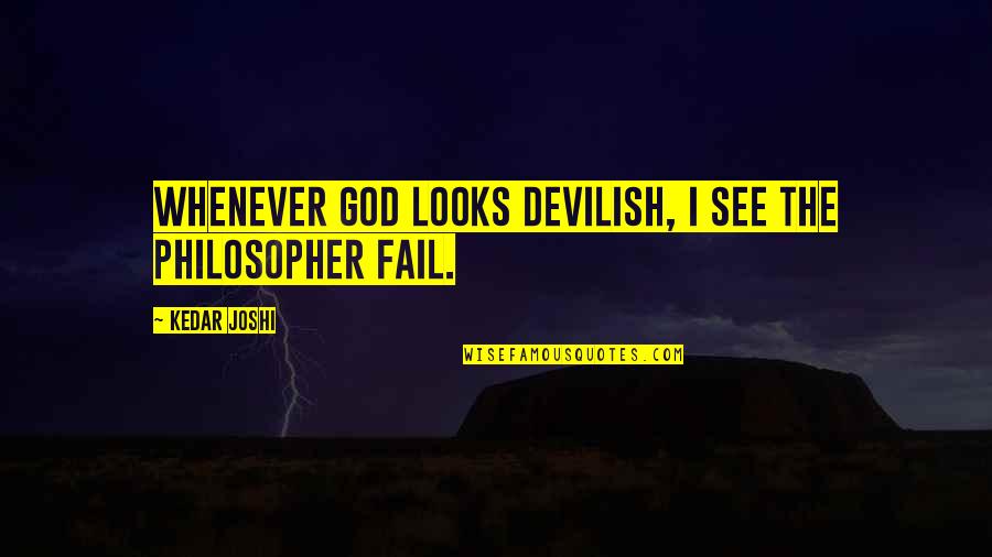 Lints Bakkerij Quotes By Kedar Joshi: Whenever God looks devilish, I see the philosopher