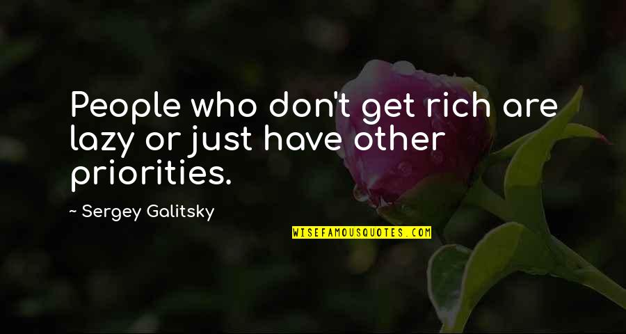 Lintuition De Caro Quotes By Sergey Galitsky: People who don't get rich are lazy or