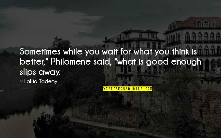 Lintujen Ruokinta Quotes By Lalita Tademy: Sometimes while you wait for what you think Lintujen Ruokinta Quotes By Lalita Tademy: Sometimes while you wait for what you think