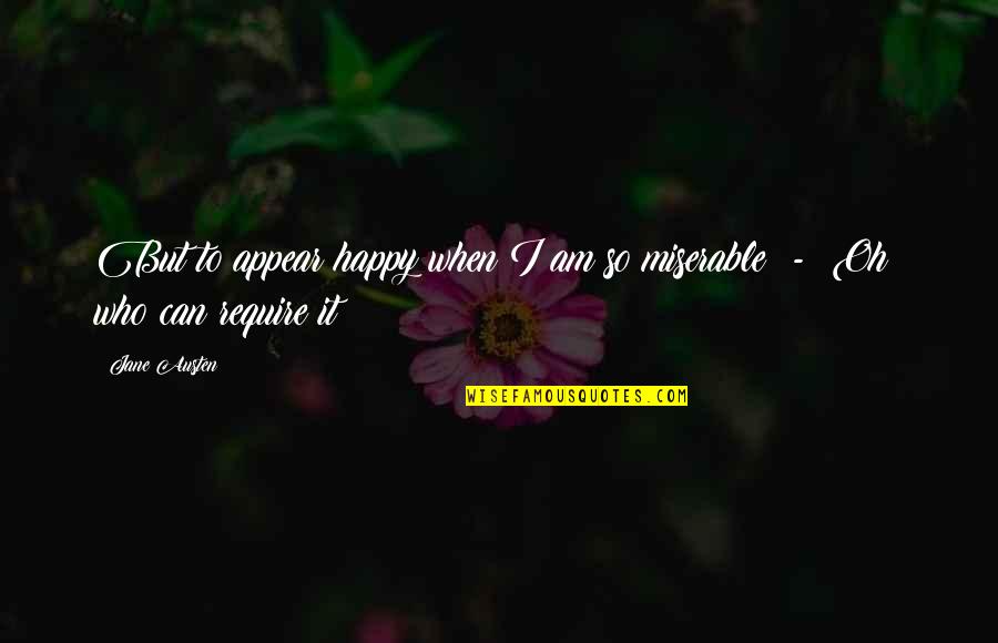Lintulahdenkatu Quotes By Jane Austen: But to appear happy when I am so