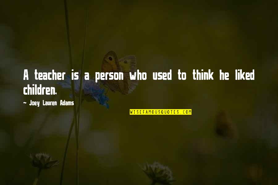 Lintulahdenkatu Quotes By Joey Lauren Adams: A teacher is a person who used to