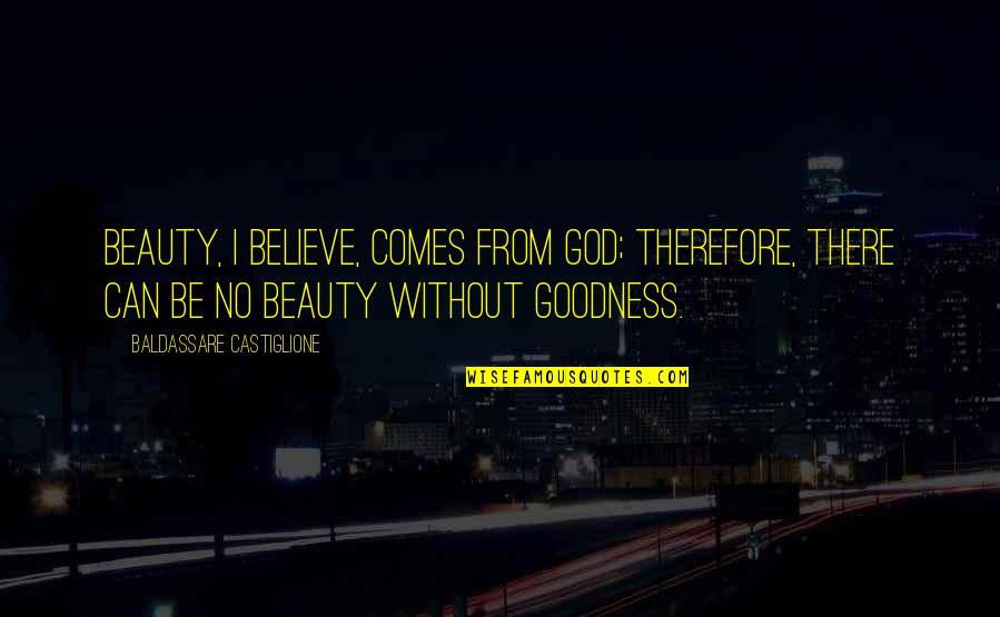 Lintur Quotes By Baldassare Castiglione: Beauty, I believe, comes from God; therefore, there Lintur Quotes By Baldassare Castiglione: Beauty, I believe, comes from God; therefore, there