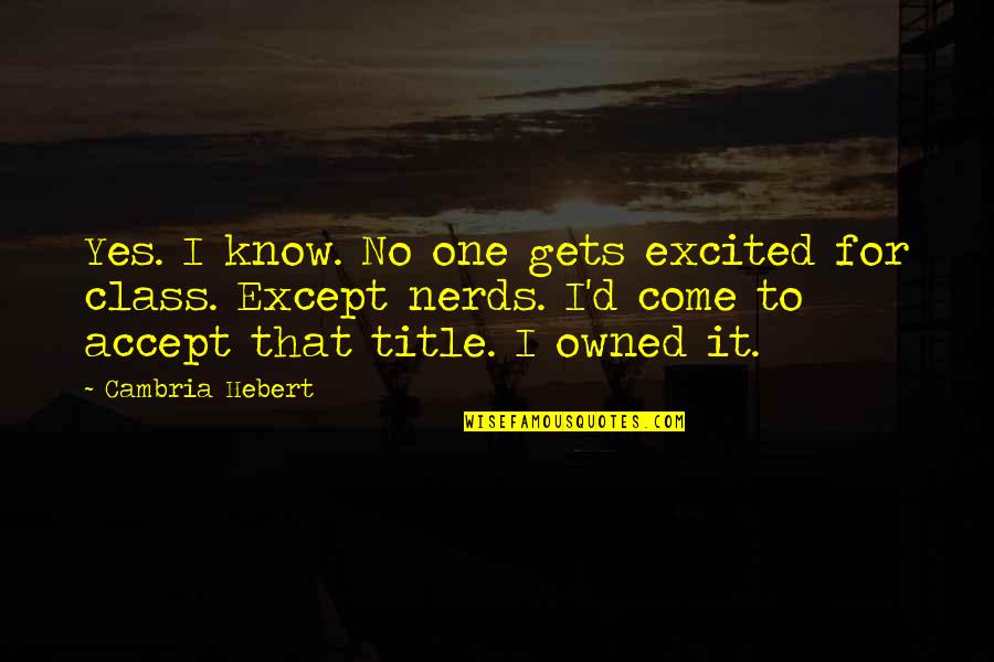 Linty Fresh Quotes By Cambria Hebert: Yes. I know. No one gets excited for Linty Fresh Quotes By Cambria Hebert: Yes. I know. No one gets excited for