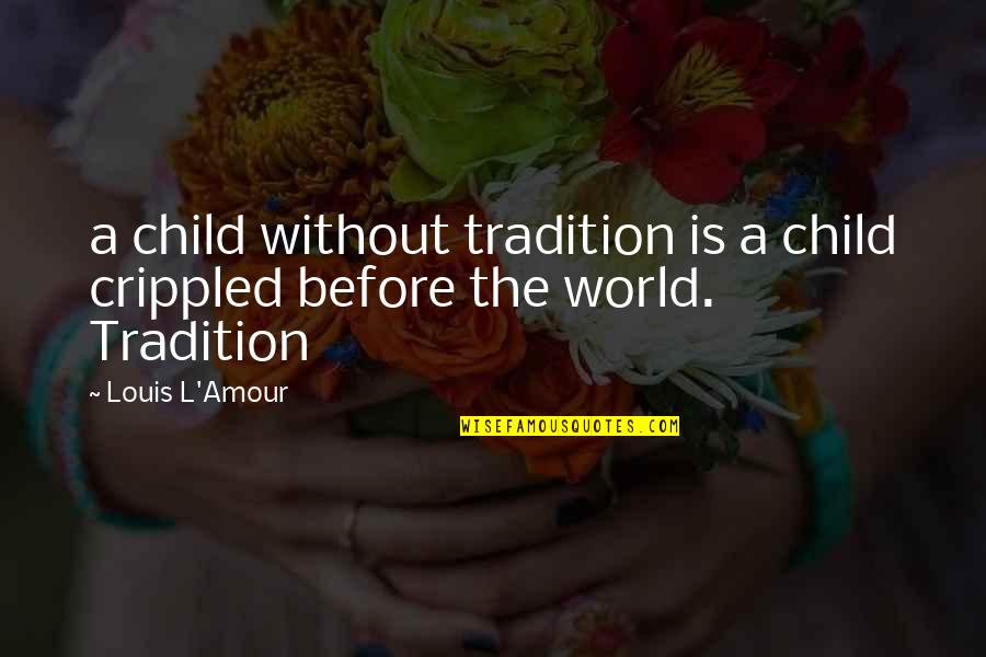 Linty Fresh Quotes By Louis L'Amour: a child without tradition is a child crippled