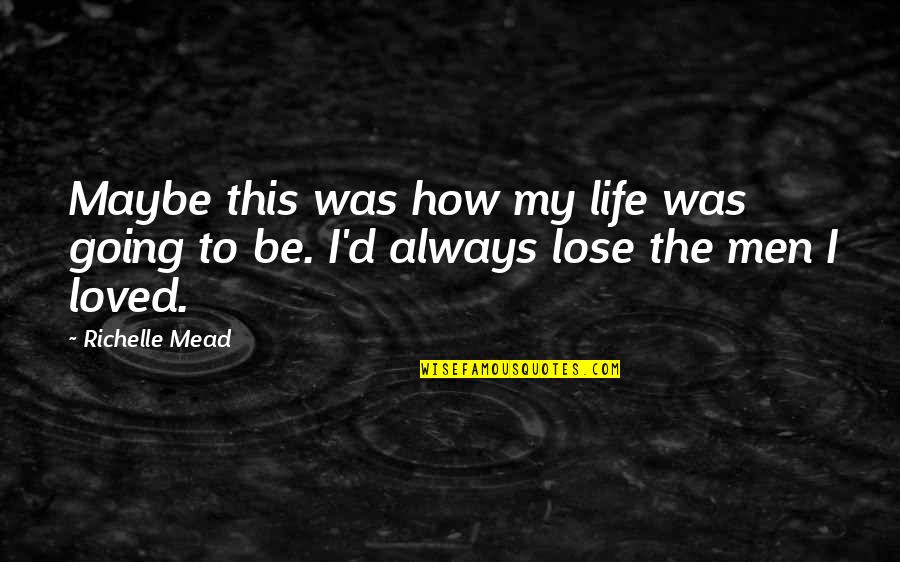 Linty Headband Quotes By Richelle Mead: Maybe this was how my life was going