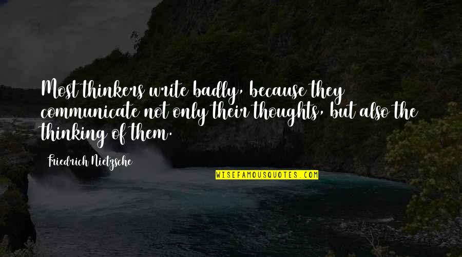 Lintzenich Quotes By Friedrich Nietzsche: Most thinkers write badly, because they communicate not Lintzenich Quotes By Friedrich Nietzsche: Most thinkers write badly, because they communicate not