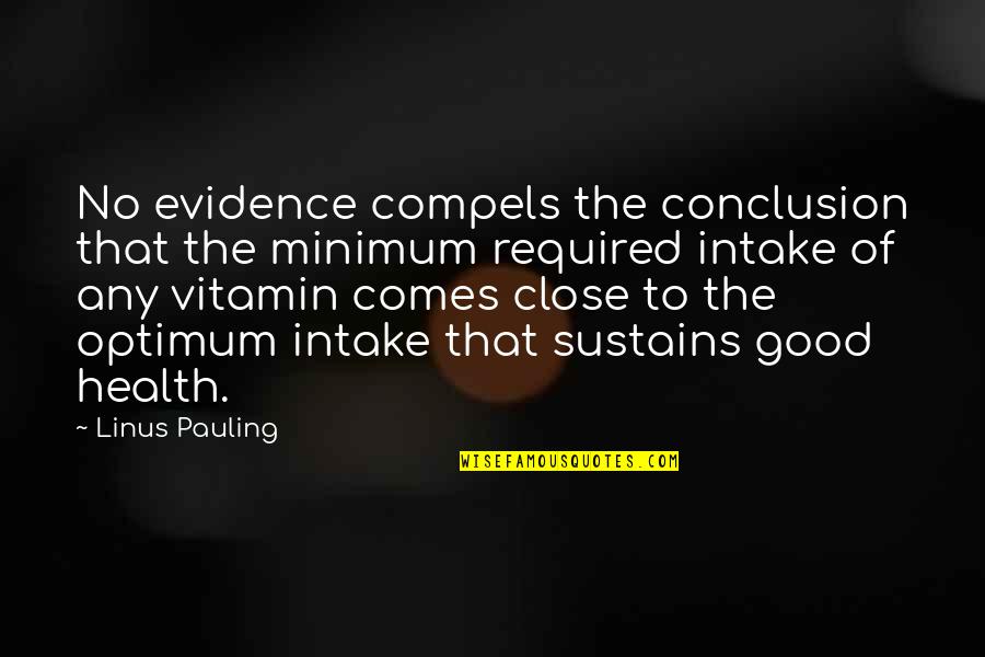 Linus Pauling Vitamin C Quotes By Linus Pauling: No evidence compels the conclusion that the minimum