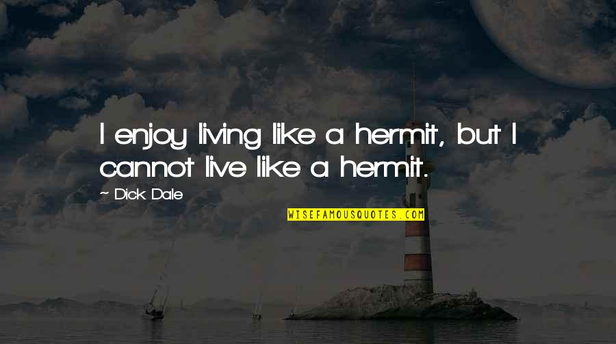 Linus Security Blanket Quotes By Dick Dale: I enjoy living like a hermit, but I