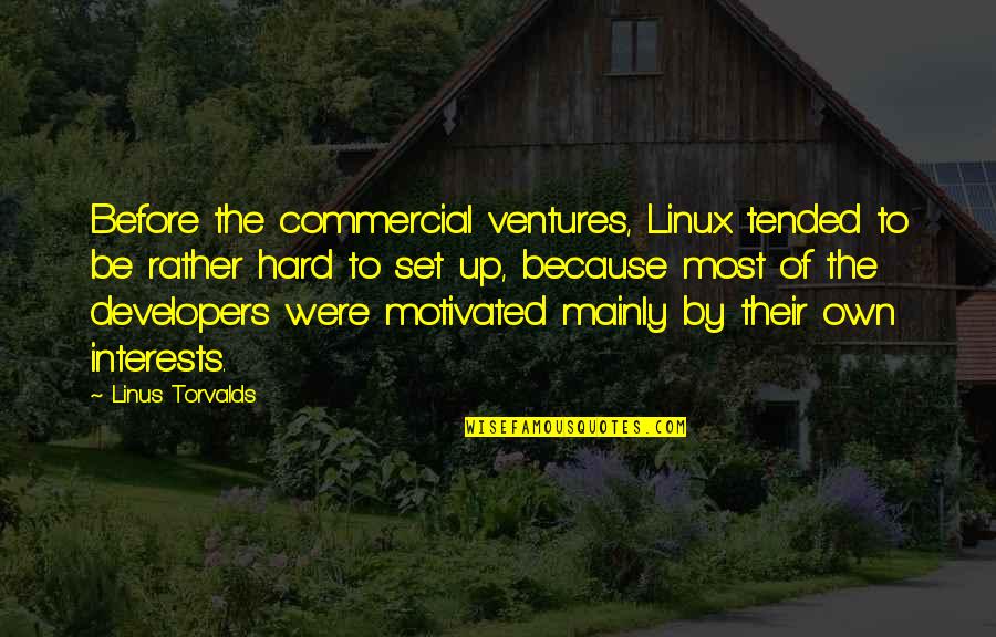 Linus Torvalds Best Quotes By Linus Torvalds: Before the commercial ventures, Linux tended to be Linus Torvalds Best Quotes By Linus Torvalds: Before the commercial ventures, Linux tended to be
