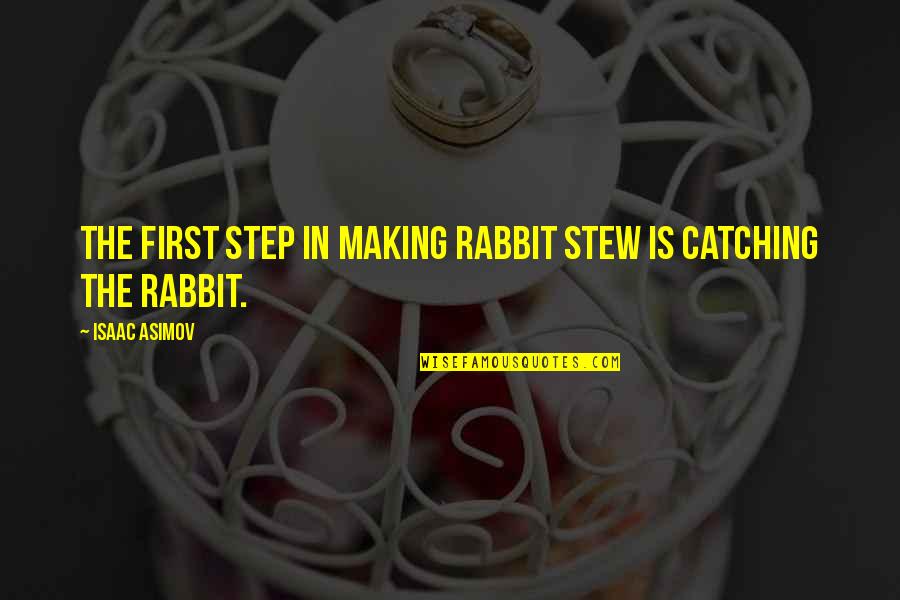 Linus Torvalds Funny Quotes By Isaac Asimov: The first step in making rabbit stew is