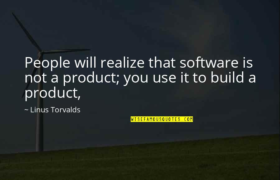 Linus Torvalds Quotes By Linus Torvalds: People will realize that software is not a