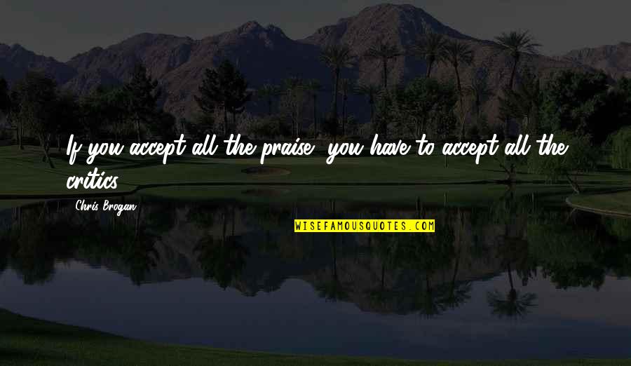 Linux And Windows Quotes By Chris Brogan: If you accept all the praise, you have