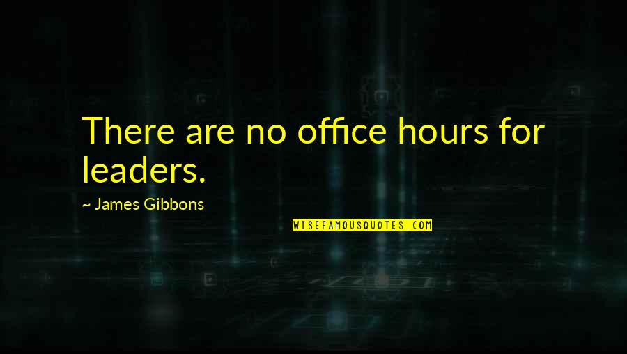 Linux Java Exec Quotes By James Gibbons: There are no office hours for leaders.