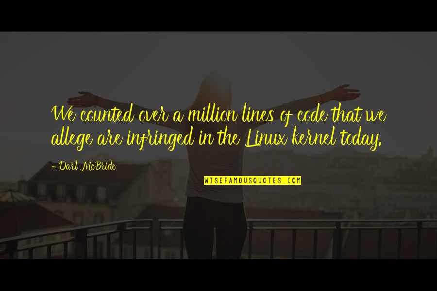 Linux Quotes By Darl McBride: We counted over a million lines of code