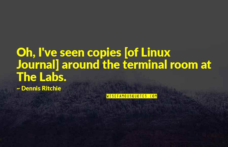 Linux Quotes By Dennis Ritchie: Oh, I've seen copies [of Linux Journal] around