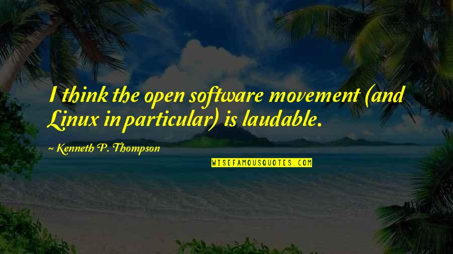 Linux Quotes By Kenneth P. Thompson: I think the open software movement (and Linux