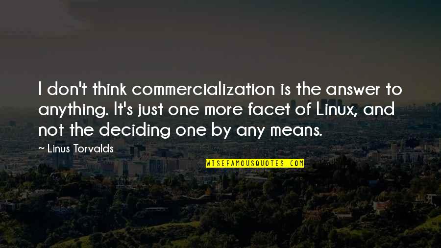 Linux Quotes By Linus Torvalds: I don't think commercialization is the answer to