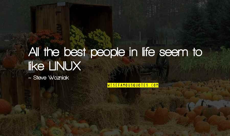 Linux Quotes By Steve Wozniak: All the best people in life seem to