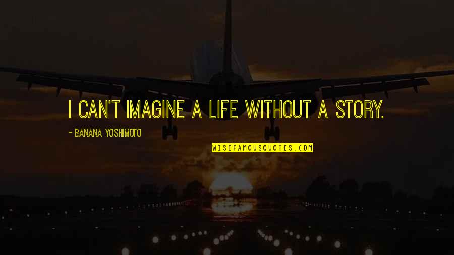 Linverno Full Quotes By Banana Yoshimoto: I can't imagine a life without a story. Linverno Full Quotes By Banana Yoshimoto: I can't imagine a life without a story.
