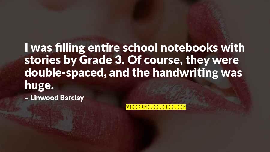Linwood Quotes By Linwood Barclay: I was filling entire school notebooks with stories