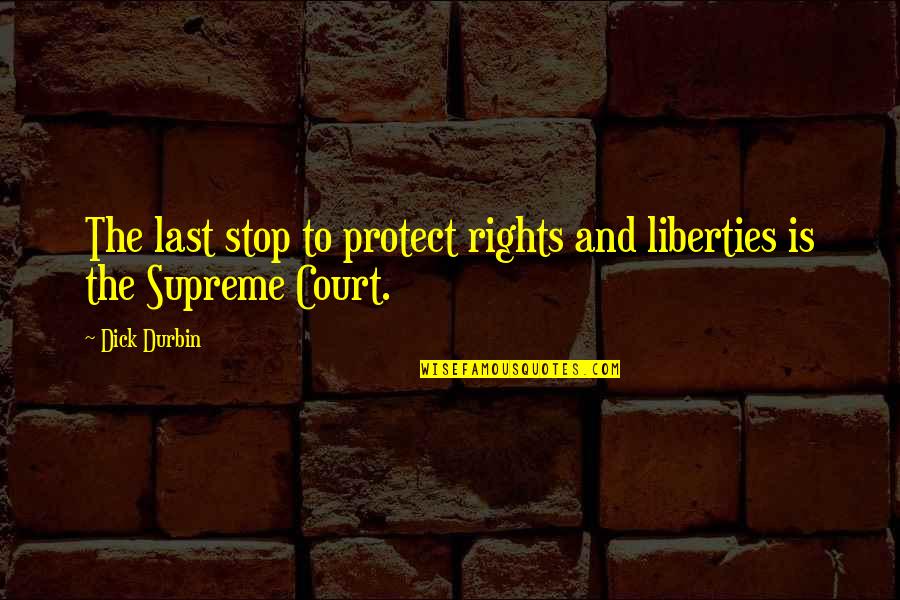Linzalar Quotes By Dick Durbin: The last stop to protect rights and liberties