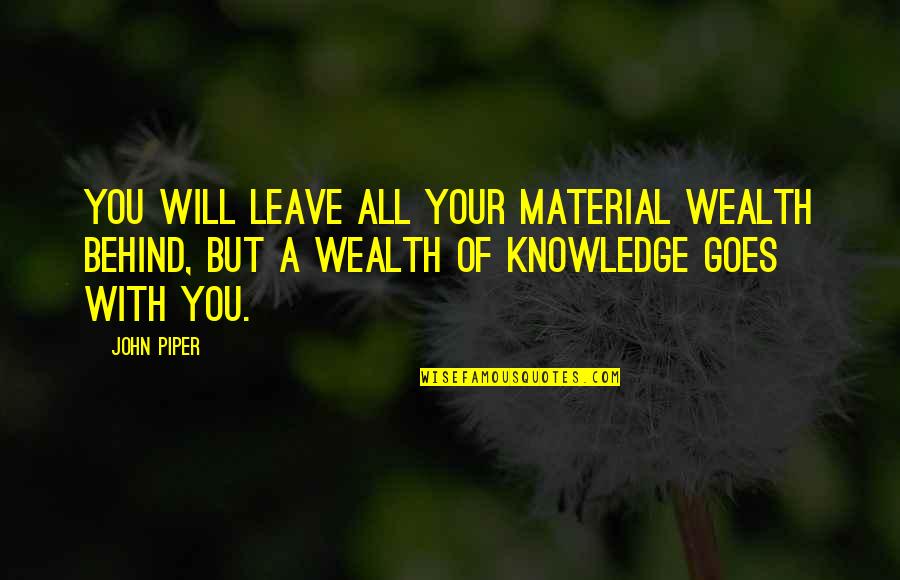 Linzay Quotes By John Piper: You will leave all your material wealth behind,