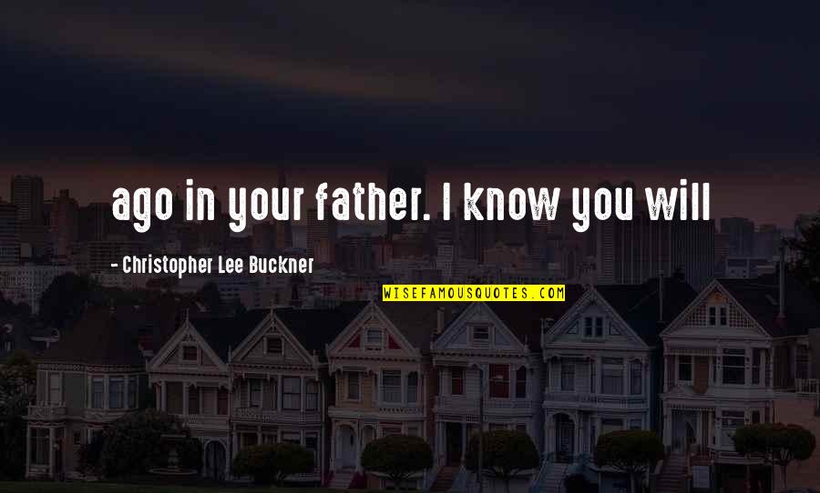 Linzey Clifton Quotes By Christopher Lee Buckner: ago in your father. I know you will Linzey Clifton Quotes By Christopher Lee Buckner: ago in your father. I know you will