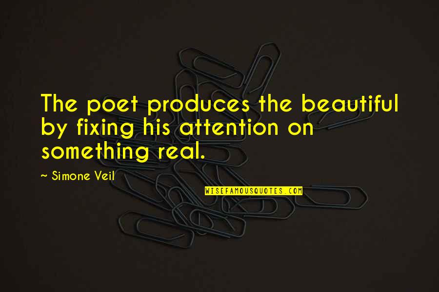 Linzey Clifton Quotes By Simone Veil: The poet produces the beautiful by fixing his