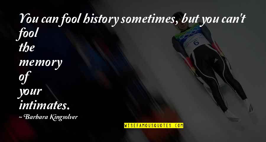 Linzey Rozon Quotes By Barbara Kingsolver: You can fool history sometimes, but you can't Linzey Rozon Quotes By Barbara Kingsolver: You can fool history sometimes, but you can't