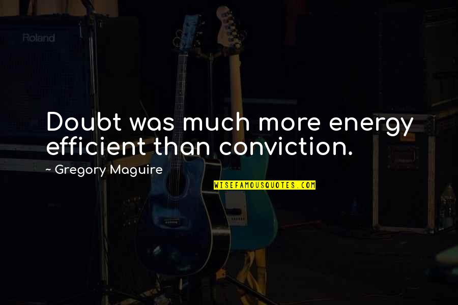 Linzmeyer Surname Quotes By Gregory Maguire: Doubt was much more energy efficient than conviction. Linzmeyer Surname Quotes By Gregory Maguire: Doubt was much more energy efficient than conviction.