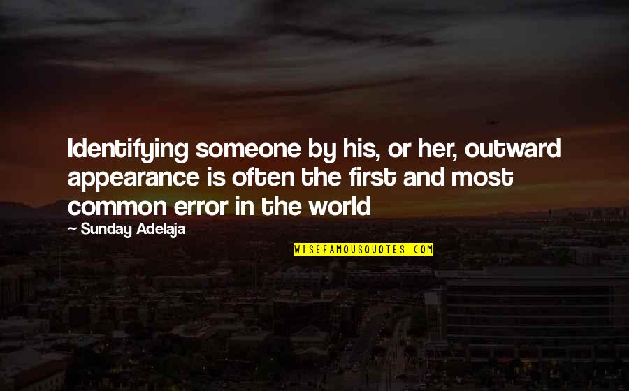 Liolios Gateway Quotes By Sunday Adelaja: Identifying someone by his, or her, outward appearance Liolios Gateway Quotes By Sunday Adelaja: Identifying someone by his, or her, outward appearance