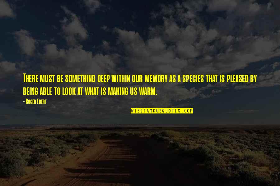 Lion And Antelope Quotes By Roger Ebert: There must be something deep within our memory Lion And Antelope Quotes By Roger Ebert: There must be something deep within our memory