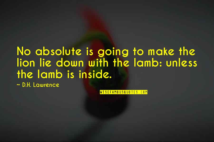 Lion And Lamb Quotes By D.H. Lawrence: No absolute is going to make the lion
