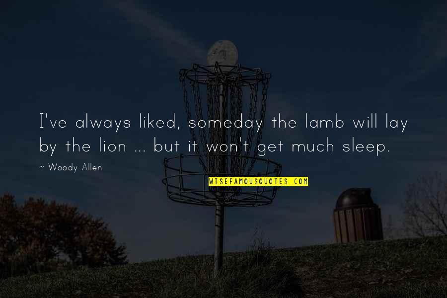 Lion And Lamb Quotes By Woody Allen: I've always liked, someday the lamb will lay