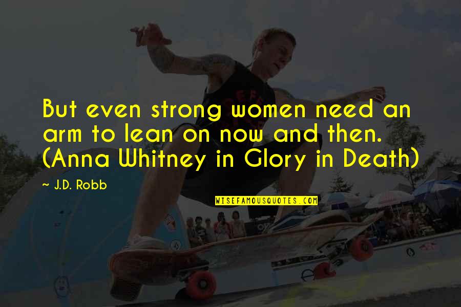 Lion And Lioness Quotes By J.D. Robb: But even strong women need an arm to