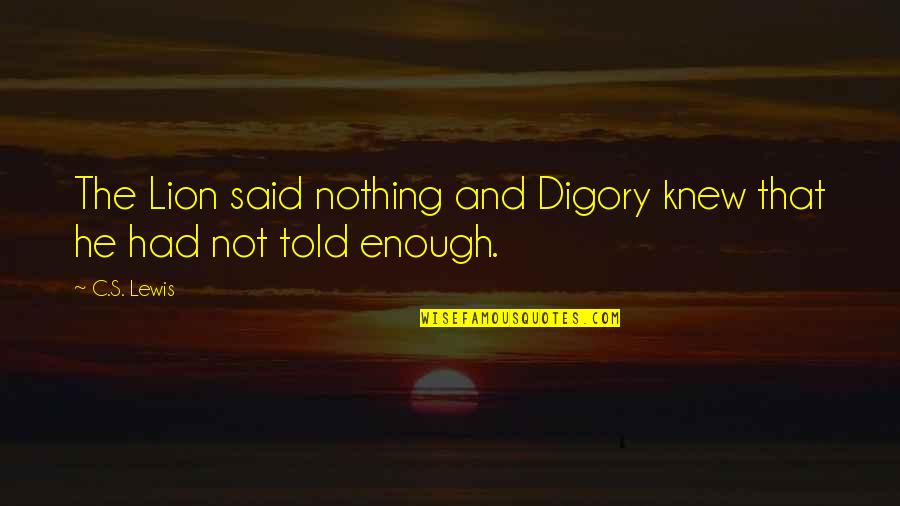 Lion And Quotes By C.S. Lewis: The Lion said nothing and Digory knew that
