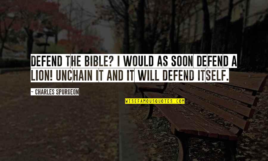 Lion And Quotes By Charles Spurgeon: Defend the Bible? I would as soon defend Lion And Quotes By Charles Spurgeon: Defend the Bible? I would as soon defend