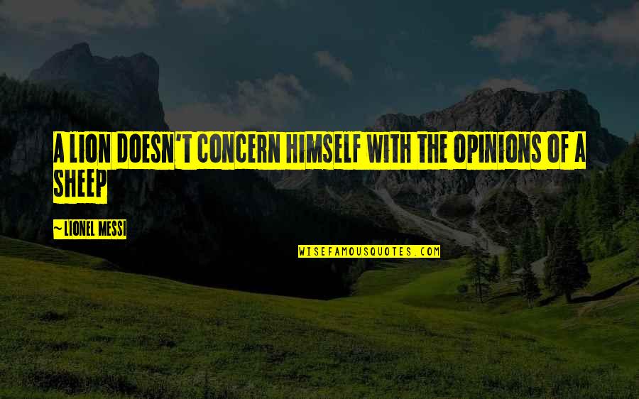 Lion And Sheep Quotes By Lionel Messi: A lion doesn't concern himself with the opinions