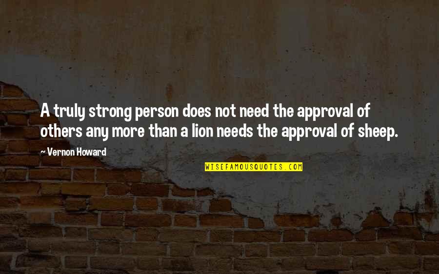 Lion And Sheep Quotes By Vernon Howard: A truly strong person does not need the