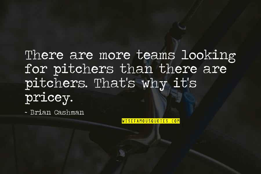Lion And The Gazelle Quote Quotes By Brian Cashman: There are more teams looking for pitchers than Lion And The Gazelle Quote Quotes By Brian Cashman: There are more teams looking for pitchers than